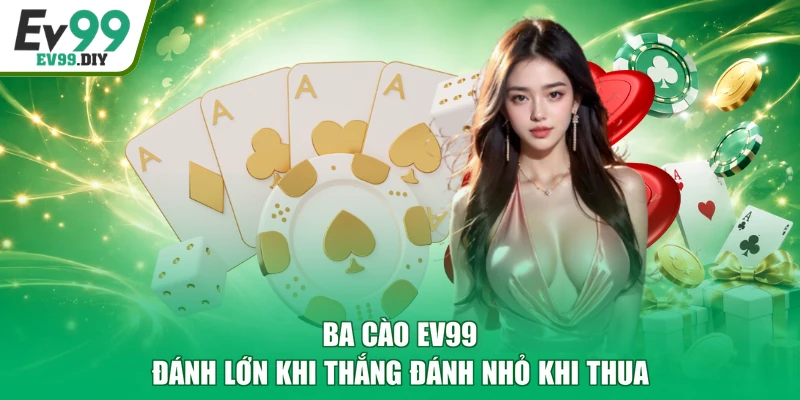 Ba Cào EV99 đánh lớn khi thắng đánh nhỏ khi thua