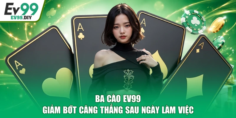 Ba Cào EV99 giảm bớt căng thẳng sau ngày làm việc