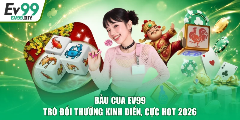 Bầu Cua EV99 - Trò Đổi Thưởng Kinh Điển, Cực Hot 2026