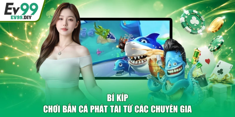 Bí kíp chơi bắn cá Phát Tài từ các chuyên gia
