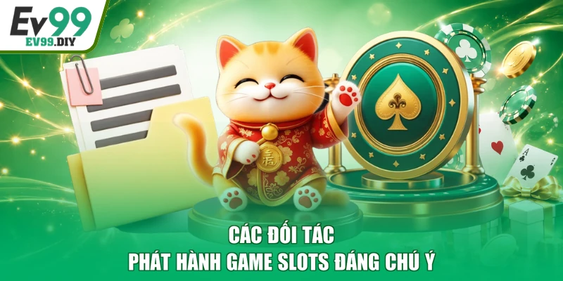 Các đối tác phát hành game slots đáng chú ý