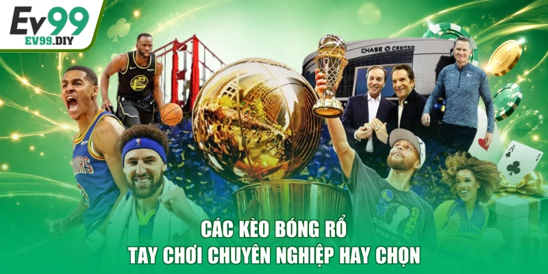 Các kèo bóng rổ tay chơi chuyên nghiệp hay chọn