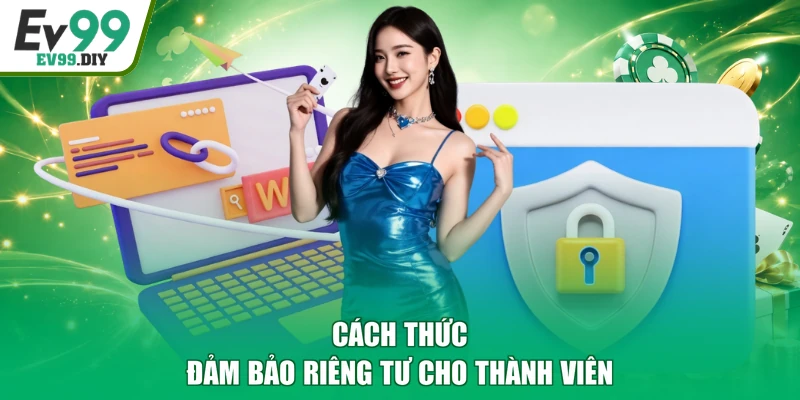 Cách thức đảm bảo riêng tư cho thành viên