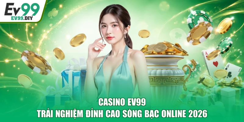 Casino EV99 | Trải Nghiệm Đỉnh Cao Sòng Bạc Online 2026