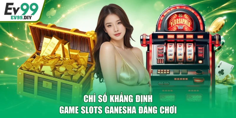 Chỉ số khẳng định game slots Ganesha đáng chơi