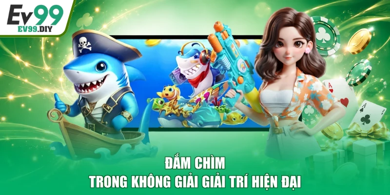 Đắm chìm trong không giải giải trí hiện đại