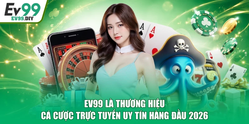 EV99 là thương hiệu cá cược trực tuyến uy tín hàng đầu 2026