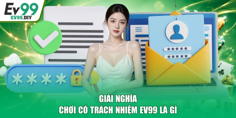 Giải nghĩa chơi có trách nhiệm EV99 là gì