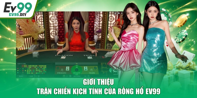 Giới thiệu trận chiến kịch tính của Rồng Hổ EV99