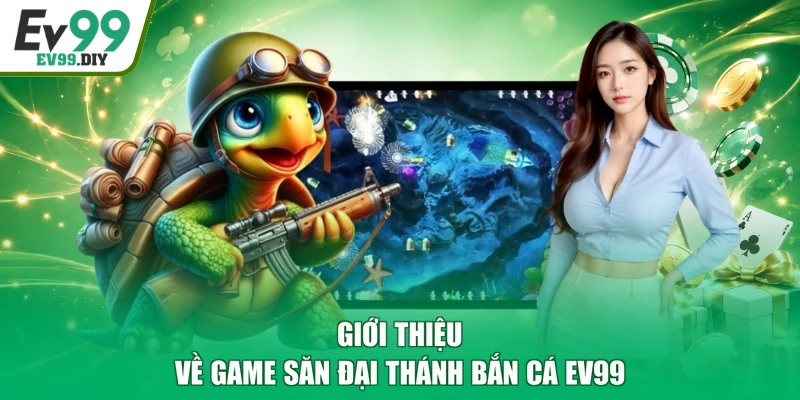 Giới thiệu về game săn Đại Thánh bắn cá EV99