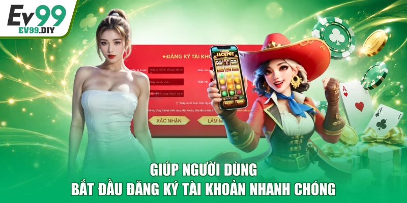 Giúp người dùng bắt đầu đăng ký tài khoản nhanh chóng