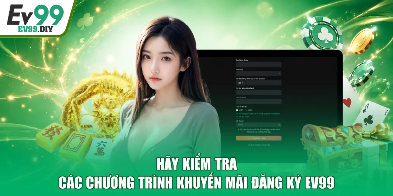 Hãy kiểm tra các chương trình khuyến mãi đăng ký EV99