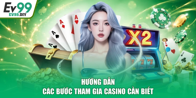Hướng dẫn các bước tham gia casino cần biết