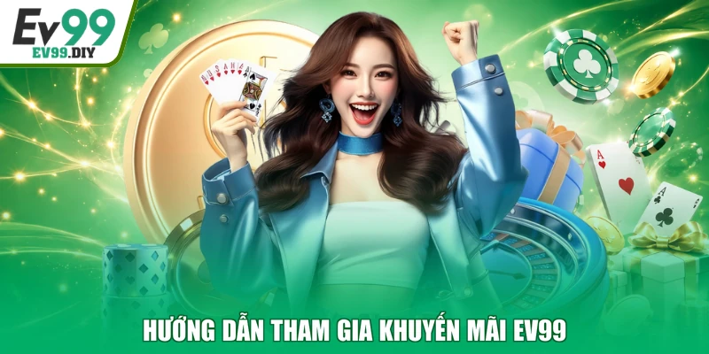 Hướng dẫn tham gia khuyến mãi EV99