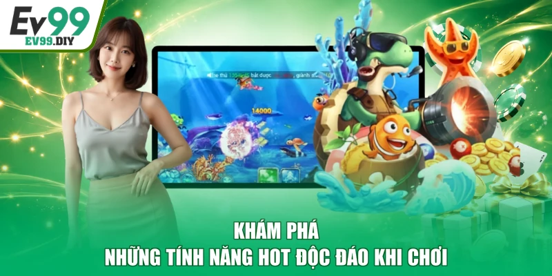 Khám phá những tính năng hot độc đáo khi chơi