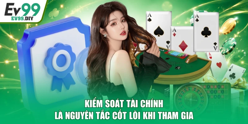 Kiểm soát tài chính là nguyên tắc cốt lõi khi tham gia