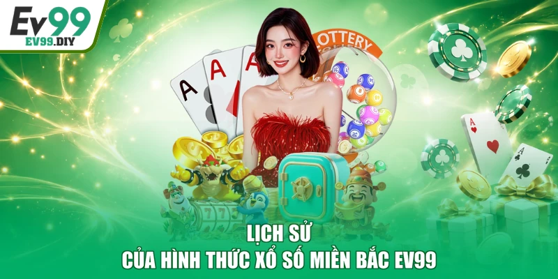 Lịch sử của hình thức xổ số miền Bắc EV99