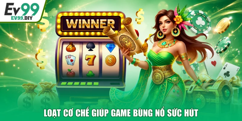 Loạt cơ chế giúp game bùng nổ sức hút