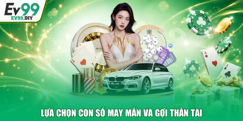 Lựa chọn con số may mắn và gợi thần tài