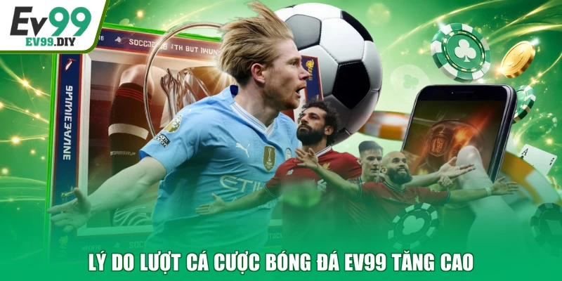 Lý do lượt cá cược bóng đá EV99 tăng cao