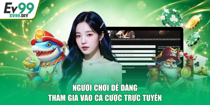 Người chơi dễ dàng tham gia vào cá cược trực tuyến