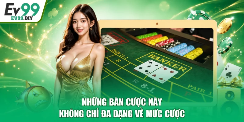 Những bàn cược này không chỉ đa dạng về mức cược