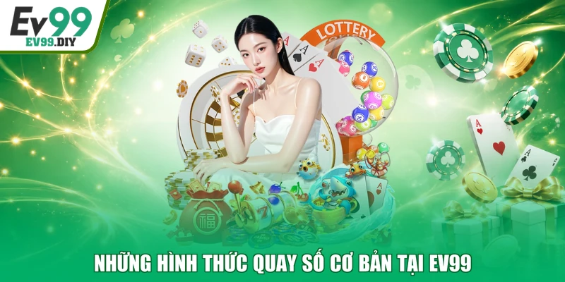 Những hình thức quay số cơ bản tại EV99