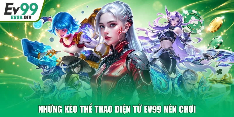 Những kèo thể thao điện tử EV99 nên chơi
