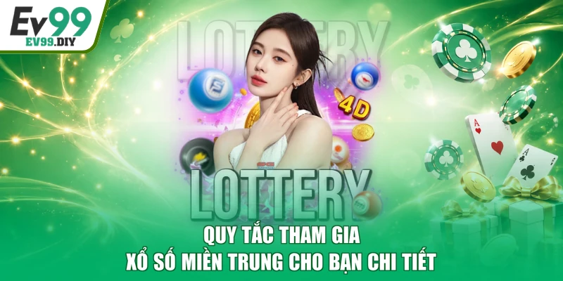 Quy tắc tham gia xổ số miền Trung cho bạn chi tiết