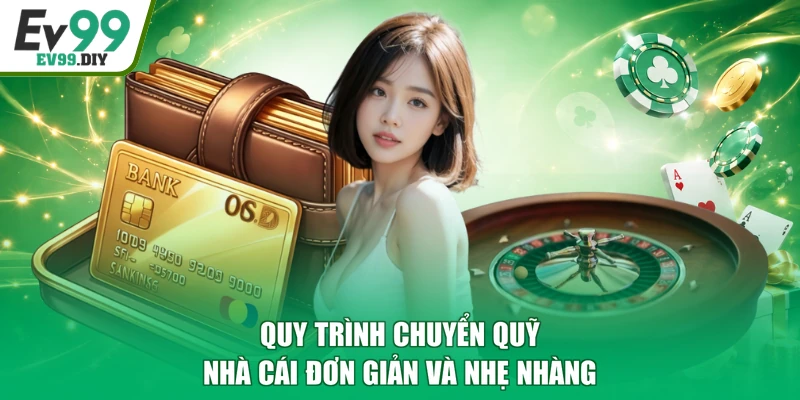 Quy trình chuyển quỹ nhà cái đơn giản và nhẹ nhàng