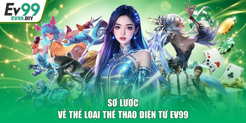 Sơ lược về thể loại thể thao điện tử EV99