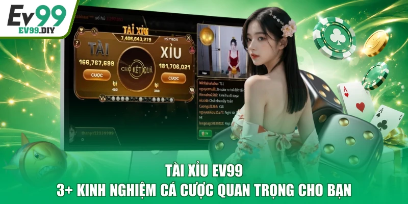 Tài Xỉu EV99 - 3+ Kinh Nghiệm Cá Cược Quan Trọng Cho Bạn