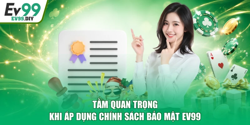 Tầm quan trọng khi áp dụng chính sách bảo mật EV99