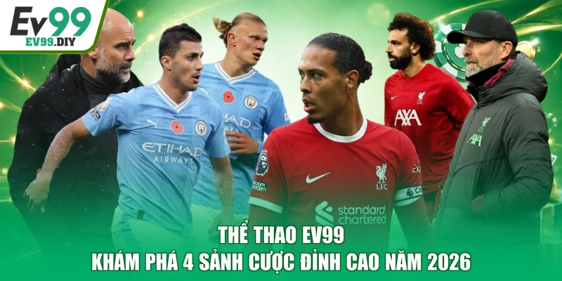 Thể Thao EV99 - Khám Phá 4 Sảnh Cược Đỉnh Cao Năm 2026