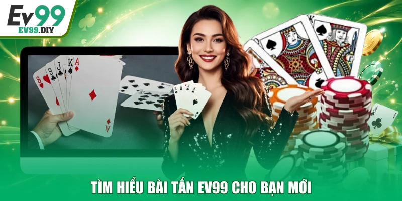 Tìm hiểu bài tấn EV99 cho bạn mới