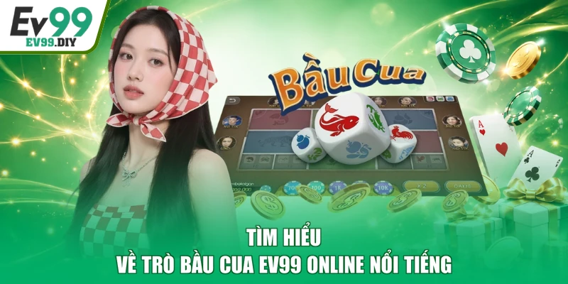 Tìm hiểu về trò bầu cua EV99 online nổi tiếng