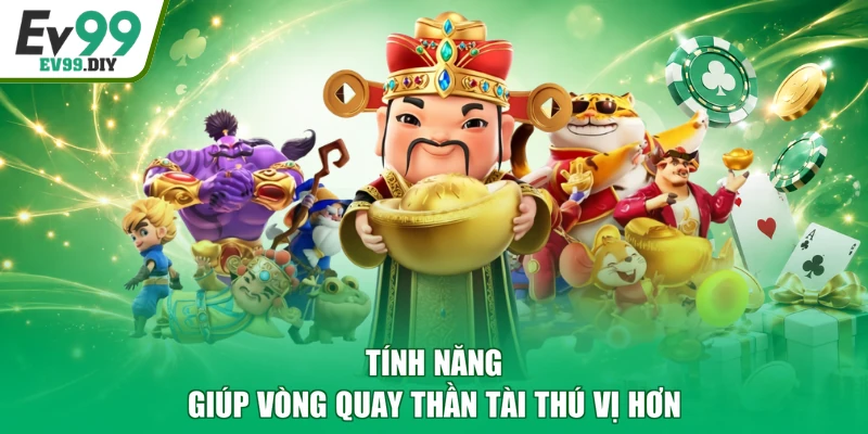Tính năng giúp vòng quay thần tài thú vị hơn