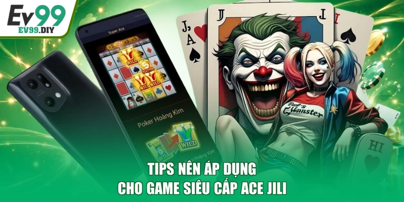 Tips nên áp dụng cho game Siêu cấp Ace Jili