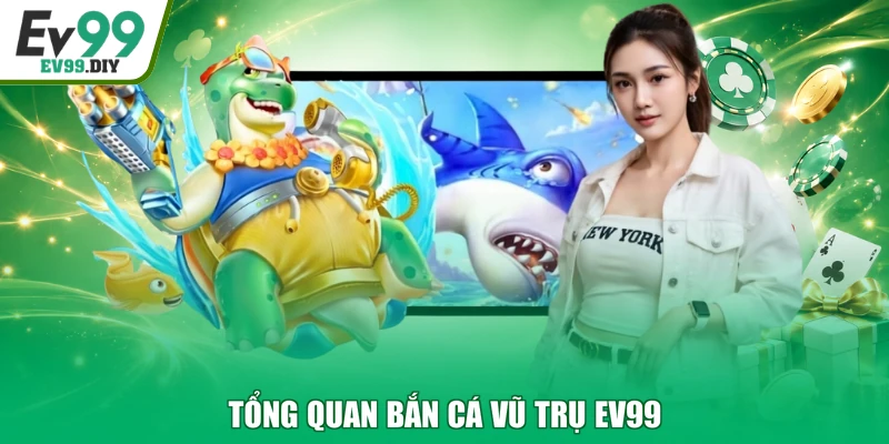 Tổng quan bắn cá vũ trụ EV99