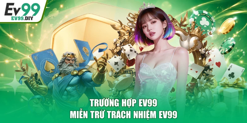 Trường hợp EV99 miễn trừ trách nhiệm EV99