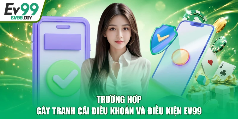 Trường hợp gây tranh cãi điều khoản và điều kiện EV99