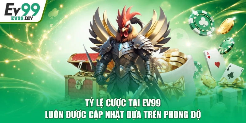 Tỷ lệ cược tại EV99 luôn được cập nhật dựa trên phong độ