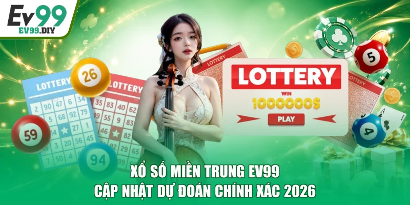 Xổ Số Miền Trung EV99 - Cập Nhật Dự Đoán Chính Xác 2026